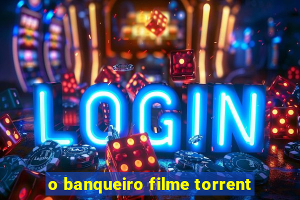 o banqueiro filme torrent